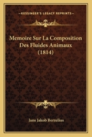 Memoire Sur La Composition Des Fluides Animaux (1814) 1120428602 Book Cover