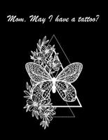 Mom, May I have a tattoo?: Tattoo Art Coloring Book for Adults ~ 50 Hand Draw Tattoo Art Coloring Pages 1711062669 Book Cover