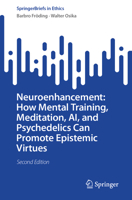 Neuroenhancement: How Mental Training, Meditation, AI, and Psychedelics Can Promote Epistemic Virtues (SpringerBriefs in Ethics) 3032344301 Book Cover