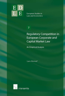 Regulatory Competition in European Corporate and Capital Market Law: An Empirical Analysi Volume 7 1780680465 Book Cover