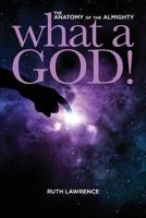 What a God!: The Anatomy of the Almighty 976826022X Book Cover