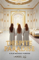 Despite Paradise: A Play Without Purpose 1300416726 Book Cover