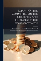 Report Of The Committee On The Currency And Finances Of The Commonwealth: Mr. Keating, Chairman 128602529X Book Cover