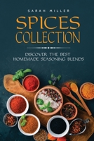 Spices Collection: Discover The Best Homemade Seasoning Blends 1801491070 Book Cover