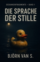 Die Sprache der Stille: Gedankenfragmente – Band 1 (German Edition) B0FMXRBLNX Book Cover