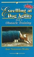 Excelling at Dog Agility, Book 1: Obstacle Training (Excelling at Dog Agility) 0967492904 Book Cover