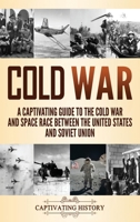 Cold War: A Captivating Guide to the Cold War and Space Race Between the United States and Soviet Union 1637160151 Book Cover