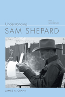 Understanding Sam Shepard: With a New Preface (Understanding Contemporary American Literature) 1643363735 Book Cover