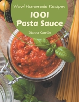 Wow! 1001 Homemade Pasta Sauce Recipes: Save Your Cooking Moments with Homemade Pasta Sauce Cookbook! B08L47S4SQ Book Cover