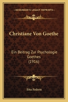 Christiane Von Goethe: Ein Beitrag Zur Psychologie Goethes 1160722269 Book Cover