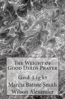 The Weight of Good Deeds Prayer: God Light 149975387X Book Cover