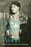 The Bright Edges of the World: Willa Cather and Her Archbishop 0826369251 Book Cover
