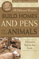 101 Different Ways to Build Homes and Pens for Your Animals: A Complete Step-By-Step Guide Revised 2nd Edition 1601383711 Book Cover