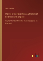 The Eve of the Revolution; A Chronicle of the Breach with England: Volume 11 of the Chronicles of America Series - in large print B0BVTP7BX8 Book Cover