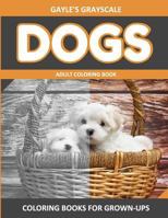 Gayle's Grayscale Dogs Adult Coloring Book: Easy Coloring Book for Grown-Ups 1534839275 Book Cover