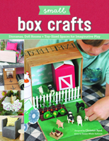 Small Box Crafts: Dioramas, Doll Rooms + Toy-Sized Spaces for Imaginative Play 1940611865 Book Cover