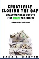 Creatively Closing the Gap: Unconventional Ways to Find Money for College 136548968X Book Cover