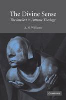 The Divine Sense: The Intellect in Patristic Theology 0521126894 Book Cover