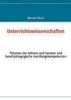 Unterrichtswissenschaften: Theorien des Lehrens und Lernens und berufspädagogische Handlungskompetenzen 3837004368 Book Cover