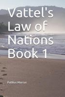 Vattel's Law of Nations Book 1 1728638011 Book Cover