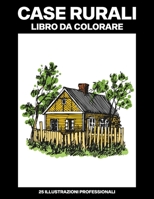 Case Rurali Libro da Colorare: Libro da Colorare Facile per Anziani e Adulti, 25 Stampe Illustrate Professionali Grandi per Alleviare lo Stress e ... Rurali Pagine da Colorare) B088N68LBZ Book Cover