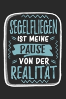 Segelfliegen Ist Meine Pause Von Der Realität: Cooles Lustiges Segelfliegen Notizbuch | Notizheft | Planer | Tagebuch | Journal - DIN A5 -120 Karierte ... Segelflugpiloten (German Edition) 1672758467 Book Cover