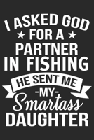 i asked god for a partner in fishing he sent me my daughter: A beautiful line journal and Perfect gift journal for mom and daughter (6x9 sizes 120 pages) 1651157146 Book Cover