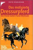 Das motivierte Dressurpferd. Die Hand- Sattel- Hand- Methode. 3440079821 Book Cover