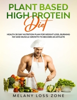 Plant Based High Protein Recipes: Healthy 30 Days Nutrition Plan for Weight Loss, Burn Fat and Muscle Growth to Become an Athlete B085RPSG3H Book Cover