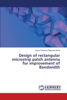 Design of rectangular microstrip patch antenna for improvement of Bandwidth 6202816562 Book Cover