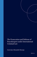 The Prosecution and Defense of Peacekeepers Under International Criminal Law 1571051546 Book Cover