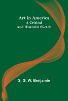 Art in America: A Critical and Historial Sketch 9355894163 Book Cover