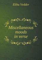 Miscellaneous Moods in Verse: One Hundred and One Poems With Illustrations B0BQN7MF5D Book Cover