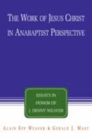 The Work of Jesus Christ in Anabaptist Perspective: Essays in Honor of J. Denny Weaver 193103849X Book Cover