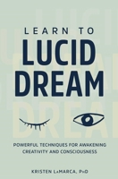 Learn to Lucid Dream: Powerful Techniques for Awakening Creativity and Consciousness 1641523824 Book Cover