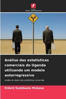 Análise das estatísticas comerciais do Uganda utilizando um modelo autorregressivo (Portuguese Edition) 620994275X Book Cover