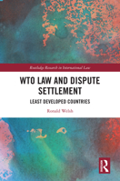 WTO Law and Dispute Settlement: Least Developed Countries (Routledge Research in International Law) 1041022247 Book Cover