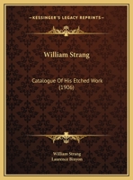 William Strang: Catalogue Of His Etched Work 1016041721 Book Cover