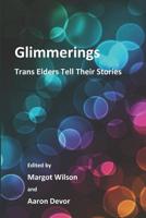Glimmerings: Trans Elders Tell Their Stories 1775102742 Book Cover