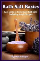 Bath Salts Basics: Easy Guide to Homemade Bath Salts Including Simple Recipes 1537206494 Book Cover