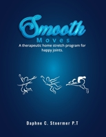 SMOOTH MOVES: A Therapeutic Home Stretch Program for Happy Joints B0FJRNTRHF Book Cover