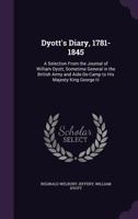 Dyott's Diary, 1781-1845: A Selection from the Journal of William Dyott, Sometime General in the British Army and Aide-de-Camp to His Majesty King George III 1358180962 Book Cover