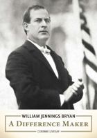 William Jennings Bryan : A Difference Maker 0998030503 Book Cover