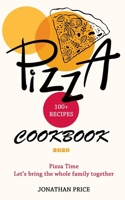 2020 Cookbook PIZZA 100+ RECIPES: Pizza Time Let's Bring the Whole Family Together B084DSRNDX Book Cover