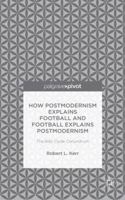 The How Postmodernism Explains Football and Football Explains Postmodernism: The Billy Clyde Conundrum 1137555882 Book Cover