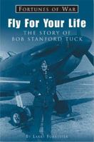 Fly For Your Life: The Colorful Exploits of One of World War II's Greatest Fighter Aces 0553116428 Book Cover