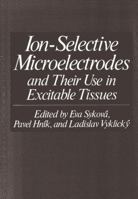 Ion-Selective Microelectrodes and Their Use in Excitable Tissues 1461592267 Book Cover