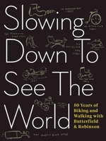 Slowing Down to See the World: 50 Years of Biking and Walking with Butterfield  Robinson 1487000715 Book Cover