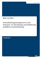 Instandhaltungsmanagement in der Industrie 4.0. Einordnung und Einf�hrung pr�diktiver Instandhaltung 3346331164 Book Cover
