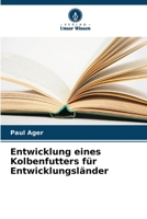 Entwicklung eines Kolbenfutters für Entwicklungsländer (German Edition) 6202335440 Book Cover